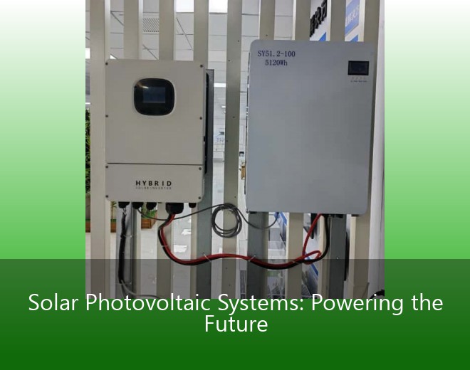 Solar Photovoltaic Systems: Powering the Future